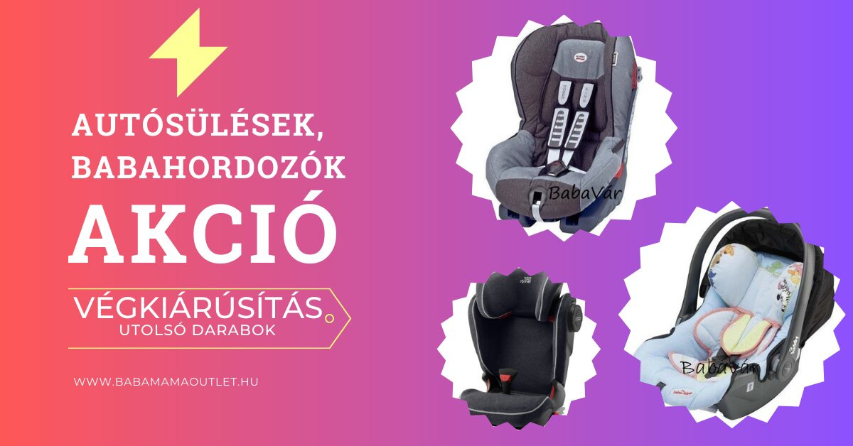 autósülések, babahordozók autósülések, babahordozók